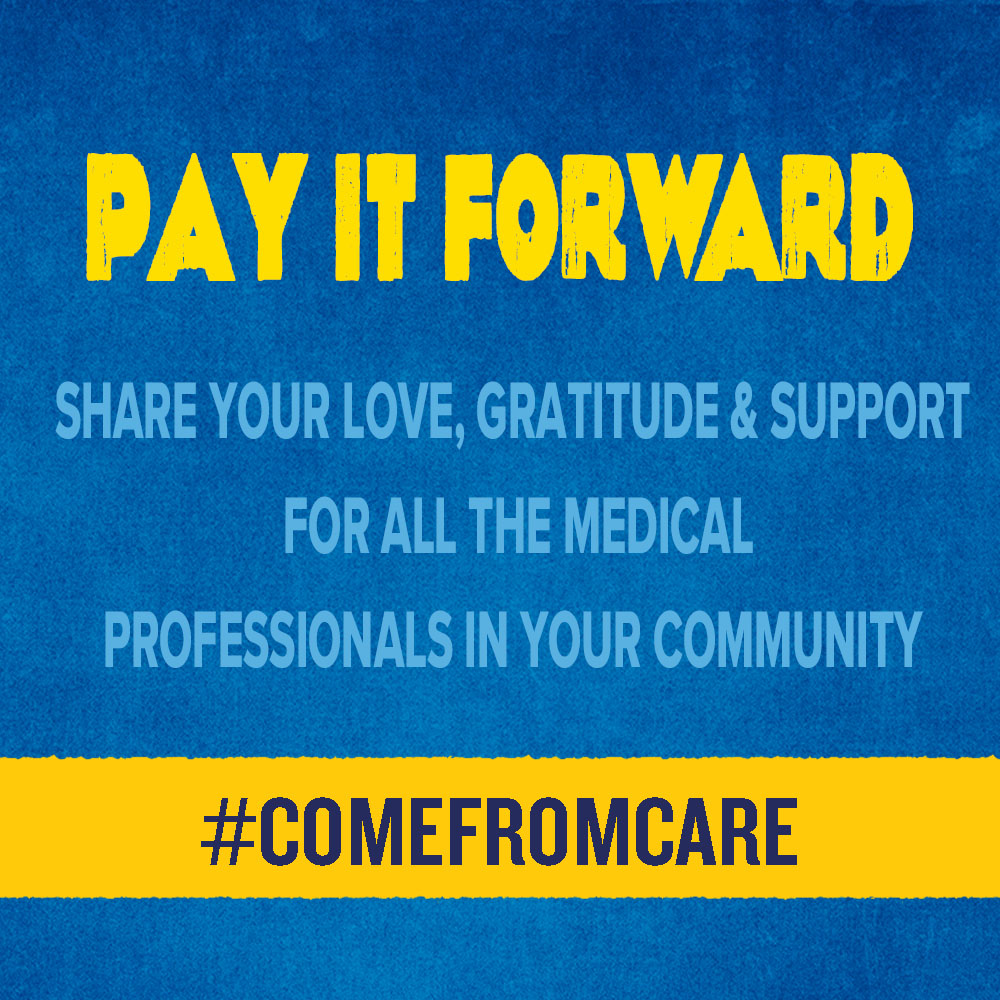 "Pay it forward. Share your love, gratitude and support for all the medical professionals in your community #ComeFromCare" on a blue background