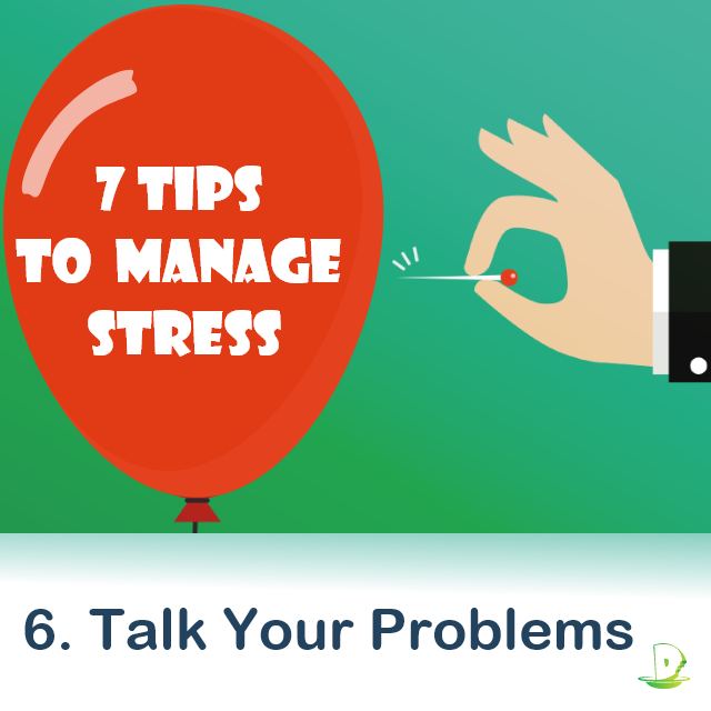 6. Talk your problemsCall you best friend/buddy or your mom/dad/bro/sis and talk about your problems. Tell them and share at least what you can share with them.