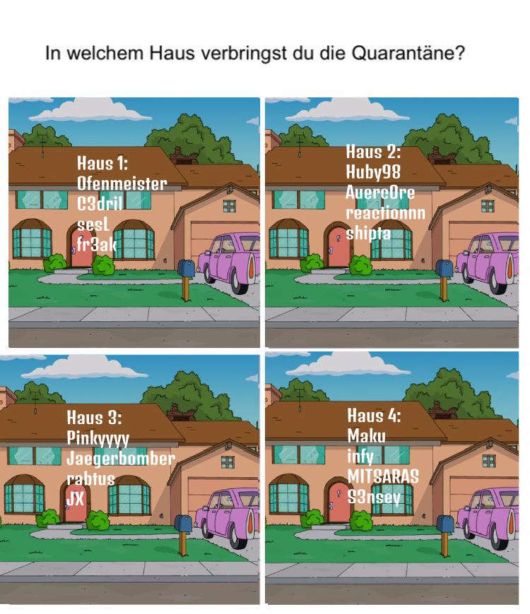 Huby98cs's tweet image. 🦠🏡 Welches Haus #csgoaustria Edition! 
Danke für die Vorlage @esport_tt! 
@OFENMEISTER1337 @C3dril @sesL_cs @fR3AkCS @Huby98cs @auerc0re @reactionnncs @shiptacsgo @JAEGERBOMBER_CS @a_rabtus_m @GOJX_ @Maku_CS @MITSARAScs @S3NSEY