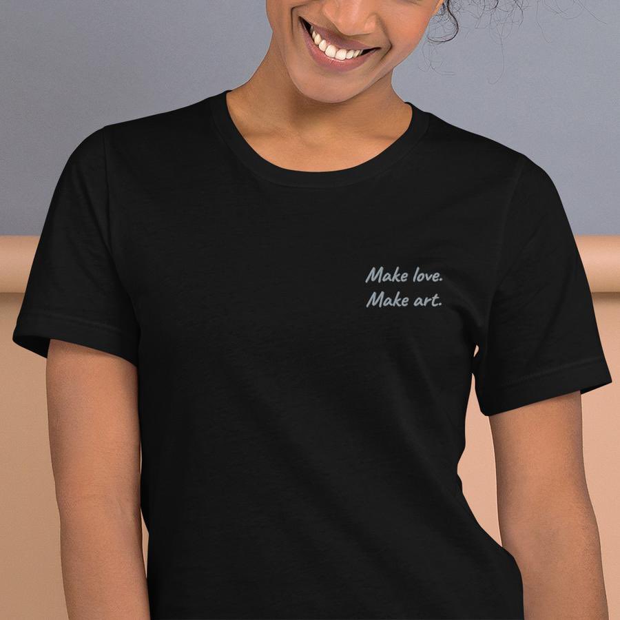 Make love. Make art shirts (lots of colors available)  https://art-by-ambrianna.myshopify.com/ 