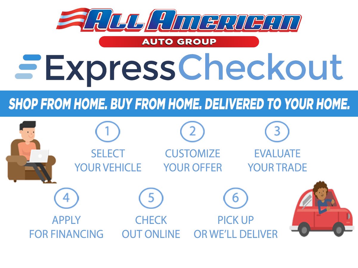 Shop from home. Buy from home. We'll deliver to your home!

That's the All American Auto Group Express Checkout. We are fully equipped to handle sales remotely and happy to help! You can do everything your way, at your pace. Start online by shopping for your desired vehicle.