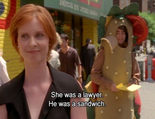 SHE WAS A LAWYER HE WAS A SANDWICH. Happy Birthday Cynthia Nixon!! 