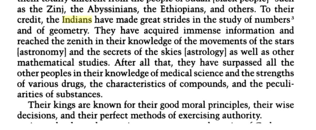 "Indians have acquired immense information and reached the zenith of their knowledge in astronomy & astrology.They surpassed all other people in their knowledge of medical science and drugs'Their kings are known for good moral principles and wise decisions"-Andalusi