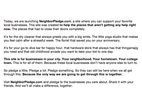 Today, we're launching NeighborPledge.com
to support your favorite local businesses, 90% of which can't offer takeout/gift cards. It’s for the dry cleaner that greets you w/a smile, the florist that saved you on your anniversary &amp; your go-to dive bar. Pledge and share today.