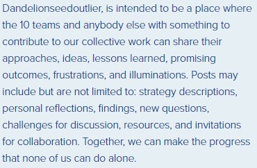 Dandelion Seed is an <a href="/OutlierUChicago/">Outlier UChicago</a> blog which aims to spread deeper learning practices in ways that have equitable &amp; sustained impact. Check it out to learn more about our RPP and the lessons learned, promising outcomes, frustrations, and illuminations. #RPPs #equity