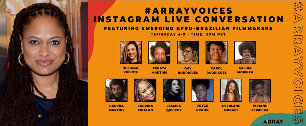 Ava Duvernay’s Array company to showcase emerging Afro-Brazilian filmmakers for #ArrayVoices Instagram live conversation today!! Join the conversation!