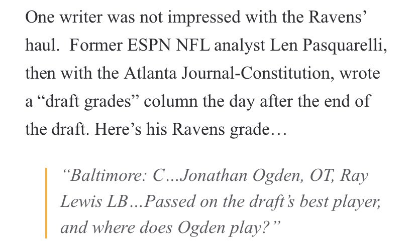 1996 Ravens Draft (Jonathan Ogden & Ray Lewis 1st round)There were a few people who gave Baltimore a grade on the “C” line, including Len Pasquarelli who really thought the Ravens should have picked Lawrence Phillips number 4 overall instead of Ogden. https://www.google.com/amp/amp.thecomeback.com/freezingcoldtakes/nfl/1996-len-pasquarelli-gives-ravens-bad-grade-drafting-jonathan-ogden-ray-lewis.html