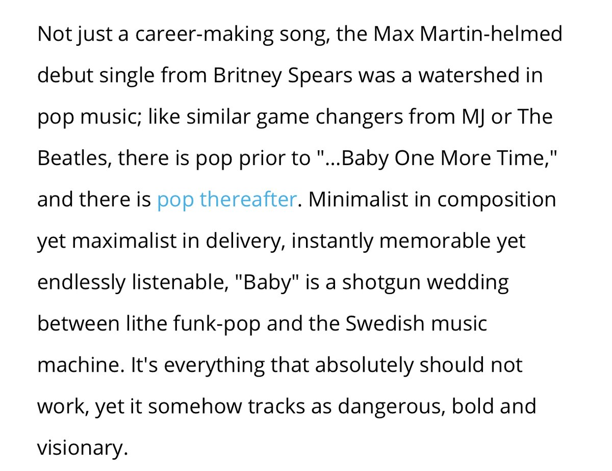 Billboard compared the impact of Britney with that of Michael Jackson and The Beatles. "Her debut single was a watershed in pop music; like similar game changers from MJ or The Beatles, there is pop prior to "...Baby One More Time, and there is pop thereafter."