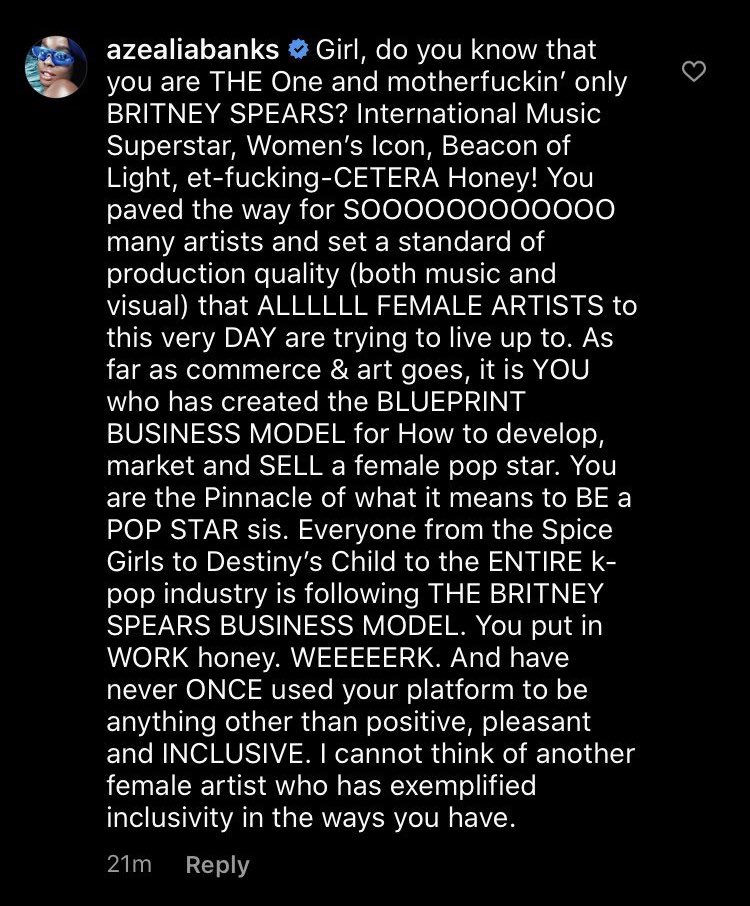 Azealia Banks: "Britney paved the way for so many artists and set a standard of production quality that all female artists to this very day are trying to live up to. She is the pinnacle of what it means to be a pop star."