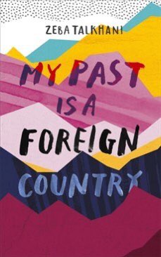 My Past is a Foreign Country by  @ZebaTalk (a memoir on being a Muslim feminist, mothers and the patriarchy)