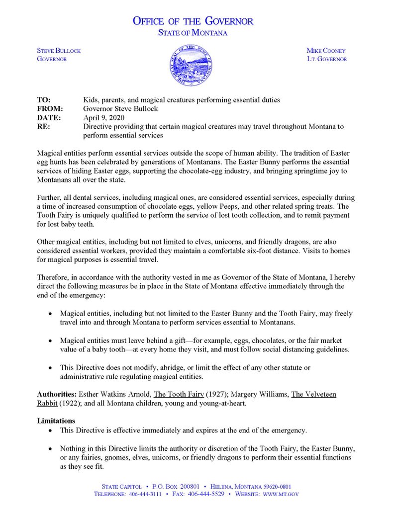 I recognize this is a difficult time for families across Montana and believe it’s especially important we remember to find ways to bring joy into our homes. That’s why I have deemed the Easter Bunny, Tooth Fairy, and other magical creatures as essential.