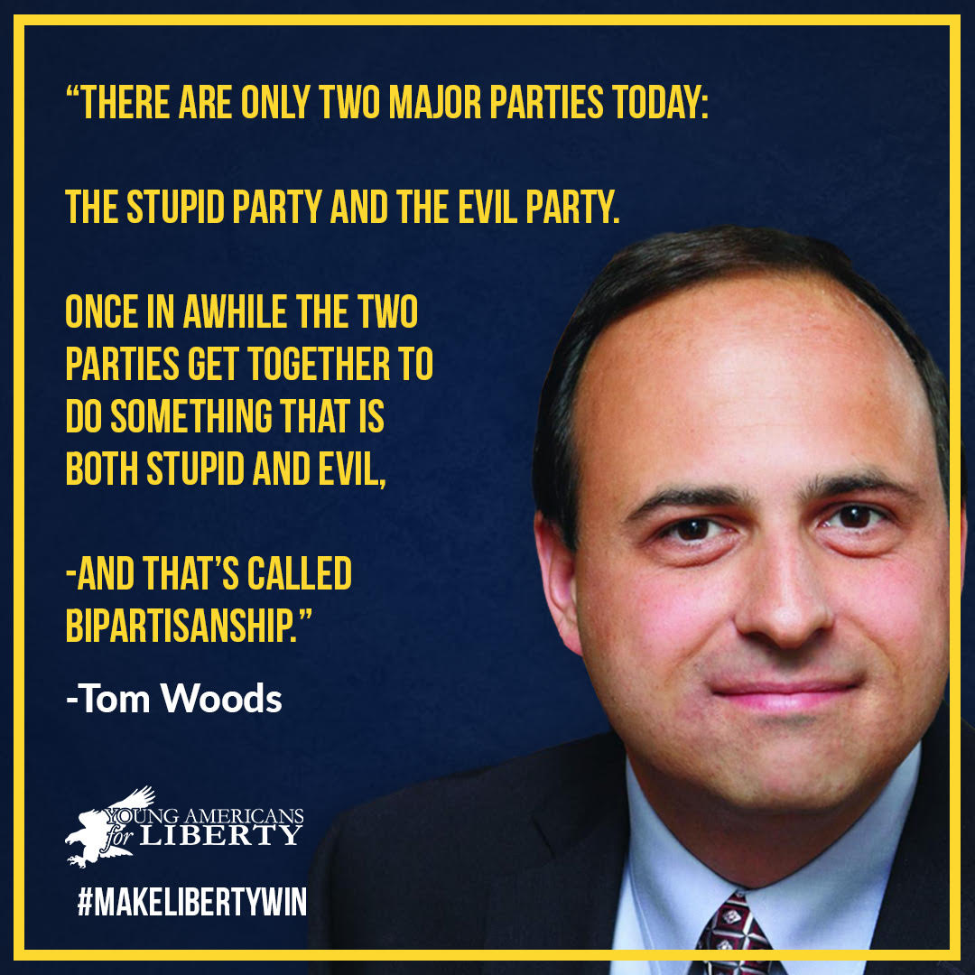 YALiberty's tweet photo. "There are only two major parties today:

The Stupid Party and the Evil Party.

Once in awhile the two parties get together to do something that is both stupid AND evil.

And that's called Bipartisanship."

-A few words of wisdom from the great @ThomasEWoods!

#MakeLibertyWin https://t.co/YLNfPaQzyy