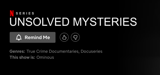 This just popped up on Netflix tonight. There's no release date, but this must mean that the "Unsolved Mysteries" reboot is coming very soon!