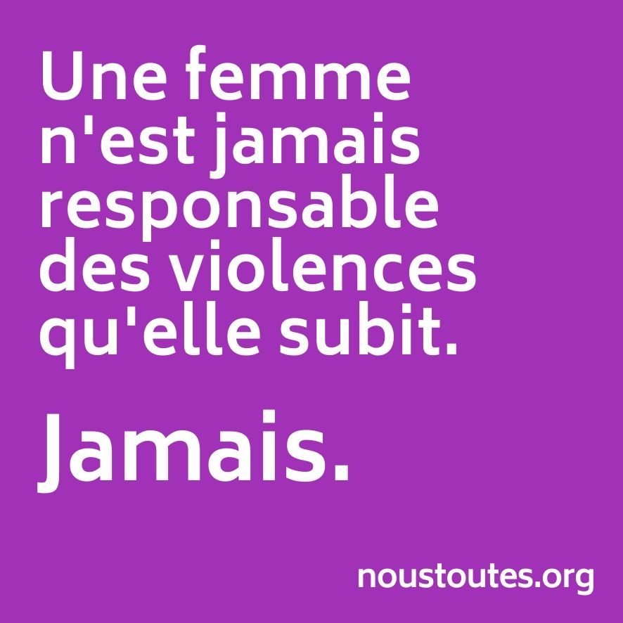 Une femme n'est jamais responsable des violences qu'elle subit. 
Jamais. 
#NousToutes 
🚨 Vous êtes en danger ? Appelez le 17 ou envoyez un SMS au 114.
🗣 Vous avez besoin d'aide ? Appelez le 3919 ou le 0800059595.
☎️ Un enfant est en danger ? Appelez le 119.