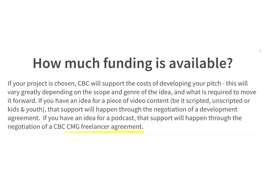 Podcasters will sign the "CBC CMG freelancer agreement." If that's the Freelance Specific Services Agreement (which I suspect is the case) - you will be waiving your moral rights & broadcast rights to the pilot you're developing. You can't take it elsewhere if they don't buy it.