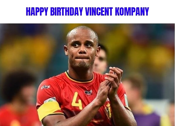 Happy Birthday Vincent Kompany  