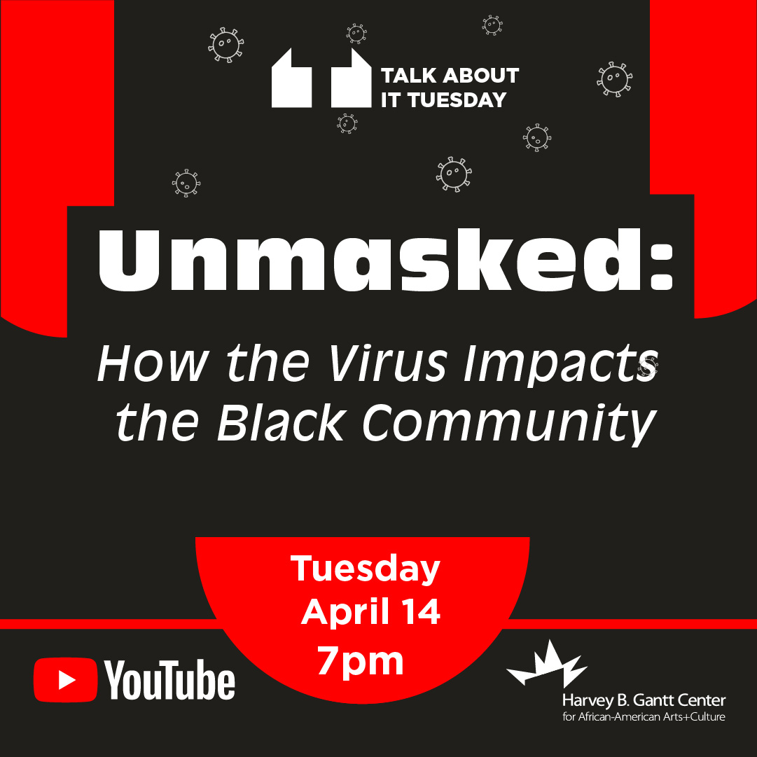 Unmasked: How the Virus Impacts the Black Community - Join us April 14 at 7 PM as we dissect the historical, structural, and social reasons Black communities are a vulnerable population during this pandemic.  https://www.eventbrite.com/e/unmasked-how-the-virus-impacts-the-black-community-tickets-102383894986  #GanttCenter  #CLT  #BlackCommunity