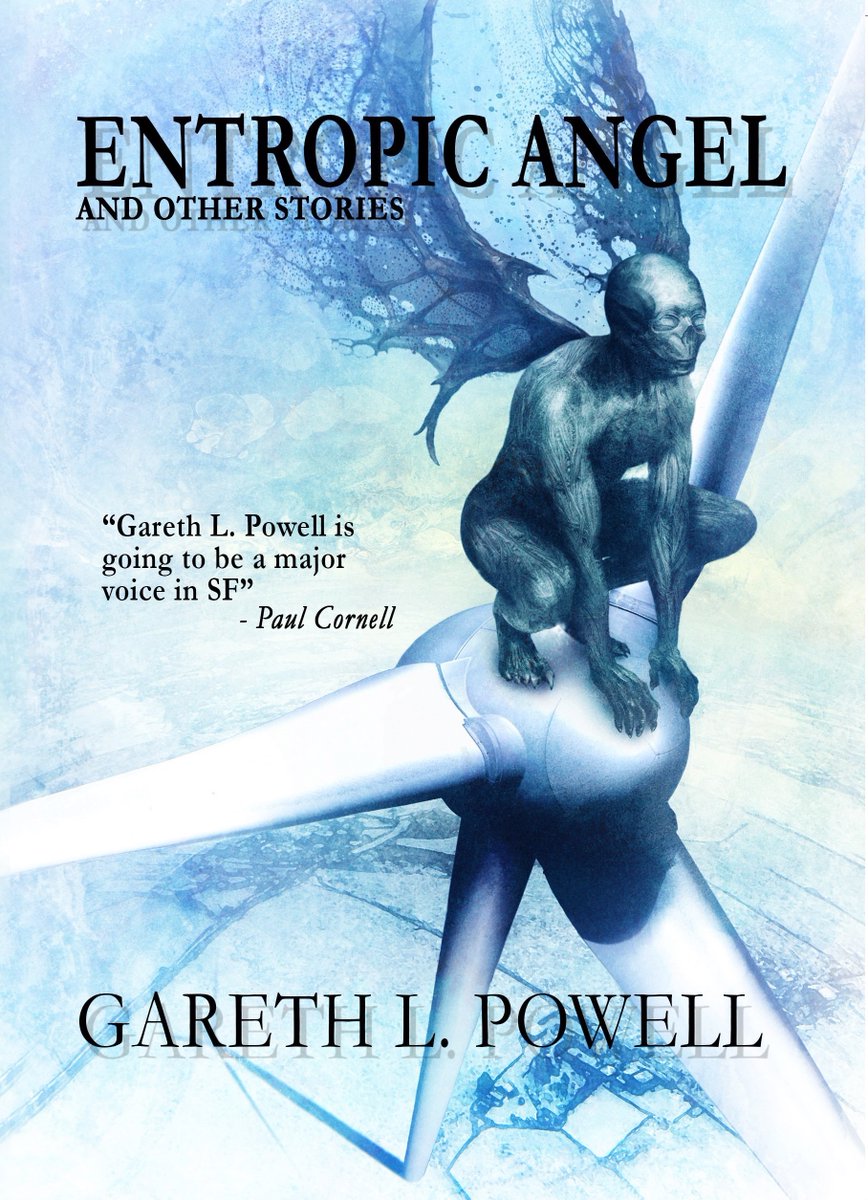 7) Entropic Angel (NewCon Press, 2017). My second collection of short fiction, including the BSFA Award-shortlisted 'Ride The Blue Horse.'