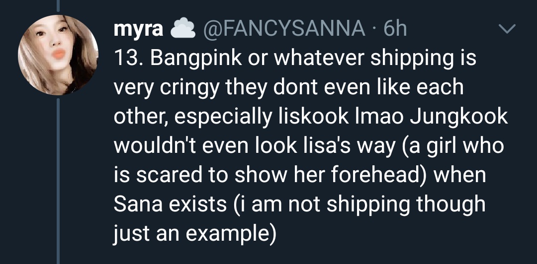13. Shipping someone with the opposite sex romantically is cringy. Also why need to drag Lisa just to uplift Sana for a hetero shipping?
