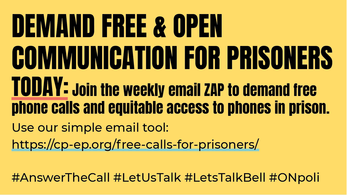 TODAY: DEMAND FREE &amp; OPEN COMMUNICATION FOR PRISONERS. 

Join the weekly email ZAP to demand free phone calls and equitable access to phones in prison.  

Use our simple email tool: cp-ep.org/free-calls-for…

#AnswerTheCall #LetUsTalk #LetsTalkBell #ONpoli