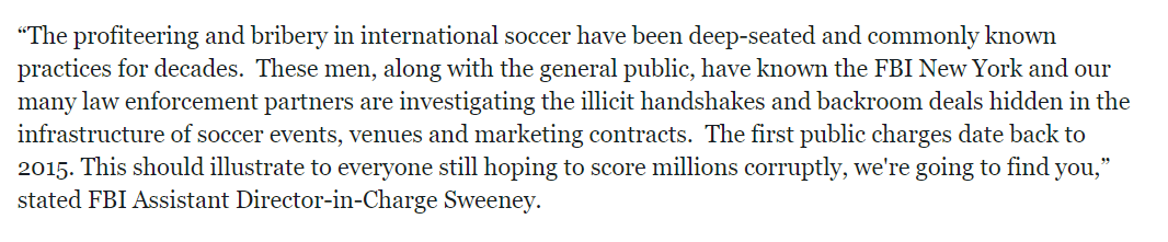 International soccer or football has been plagued with corruption for many decades on a global scale. From rigging bids for who gets to host, broadcast, advertise, or merchandise events; to match fixing, gambling revenue, & other forms of corruption.
