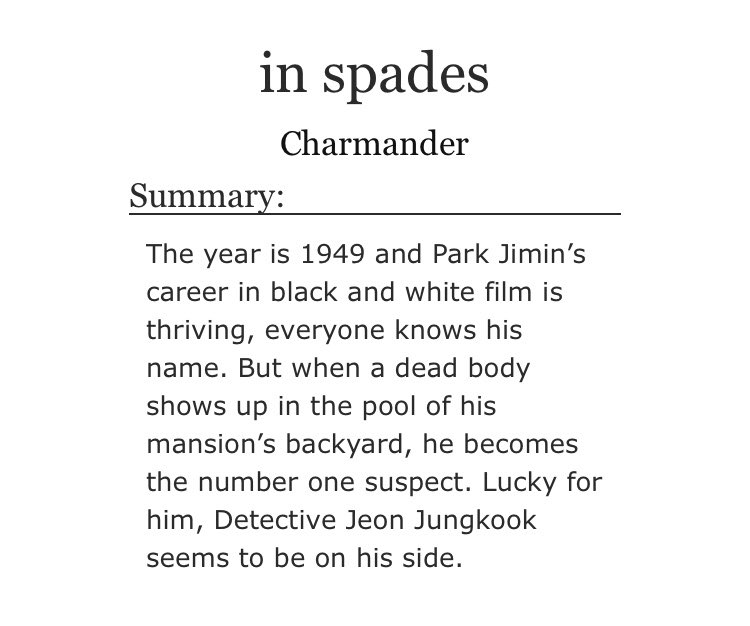 ➳「 in spades 」< link:  http://archiveofourown.org/works/14164101  > ♡ - 1940s ♡ - movie star jimin ♡︎ - detective jungkook ♡︎ - drama and romance ♡ - explicit sexual content ♡ - bittersweet ending ♡ - the plot is so interesting, i enjoyed reading it a lot