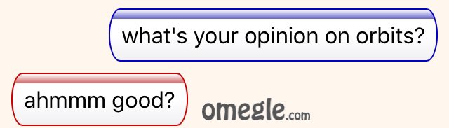 i asked people's opinions on orbits over omegle, here's what they said; a thread