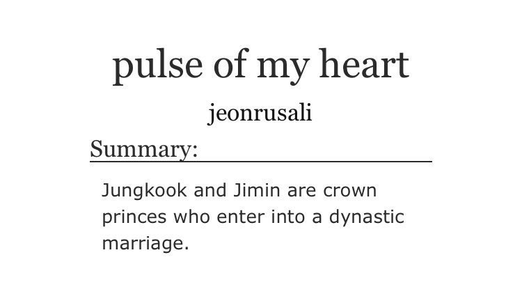 ➳「 pulse of my heart 」< link:  http://archiveofourown.org/works/16157534  > ♡ - medieval era♡ - arranged marriage ♡ - abo dynamics ♡ - alpha jungkook and omega jimin ♡ - mpreg♡ - this is a little angsty but also so so sweet ♡ - highly recommended
