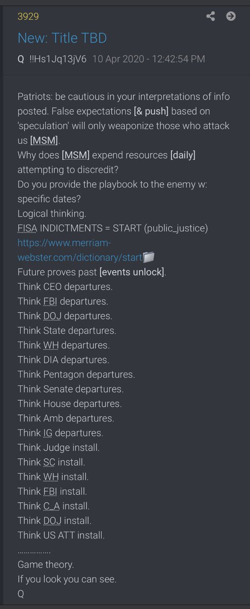  #QAlert 4/10/20 Q3929Patriots: be cautious in your interpretations of info posted. False expectations [& push] based on 'speculation' will only weaponize those who attack us [MSM].Why does [MSM] expend resources [daily] attempting to discredit? https://www.merriam-webster.com/dictionary/start