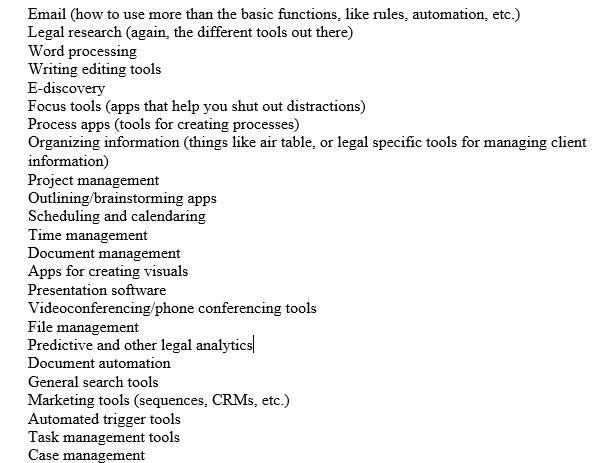 Ok folks, need some advice. So I'm making a list of the core categories of tech that lawyers should at least be familiar with, even if they aren't mastering it. Like: Know it's out there, know what it does, etc. What to add to this list (list in reply).