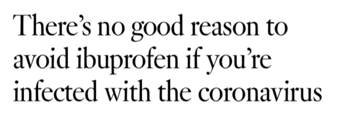 The expert + journalist consensus is the opposite. Here’s the lede of a well-meaning L.A. times article. https://www.latimes.com/science/story/2020-03-18/theres-no-good-reason-to-avoid-ibuprofen-if-you-are-infected-with-the-coronavirus