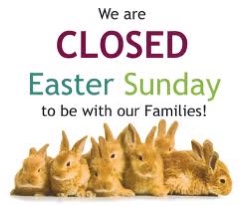 We will be closed Easter Sunday so that our team can get some much-needed rest and see their family.  We are open (like the grocery stores) during these unprecedented times...  Help us help you stay safe.... be kind and aware!