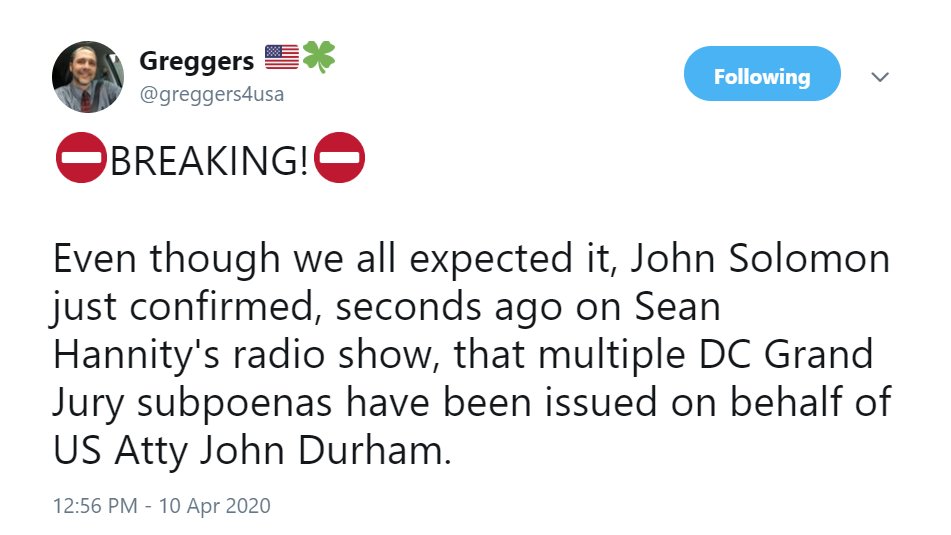 44) John Solomon confirmed that subpoenas have been issued on behalf of U.S. Attorney John Durham. https://twitter.com/greggers4usa/status/1248701382166798342