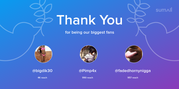 Our biggest fans this week: bigdik30, Pimp4x, fadedhornynigga. Thank you! via https://t.co/MQbZ2Va1B6
