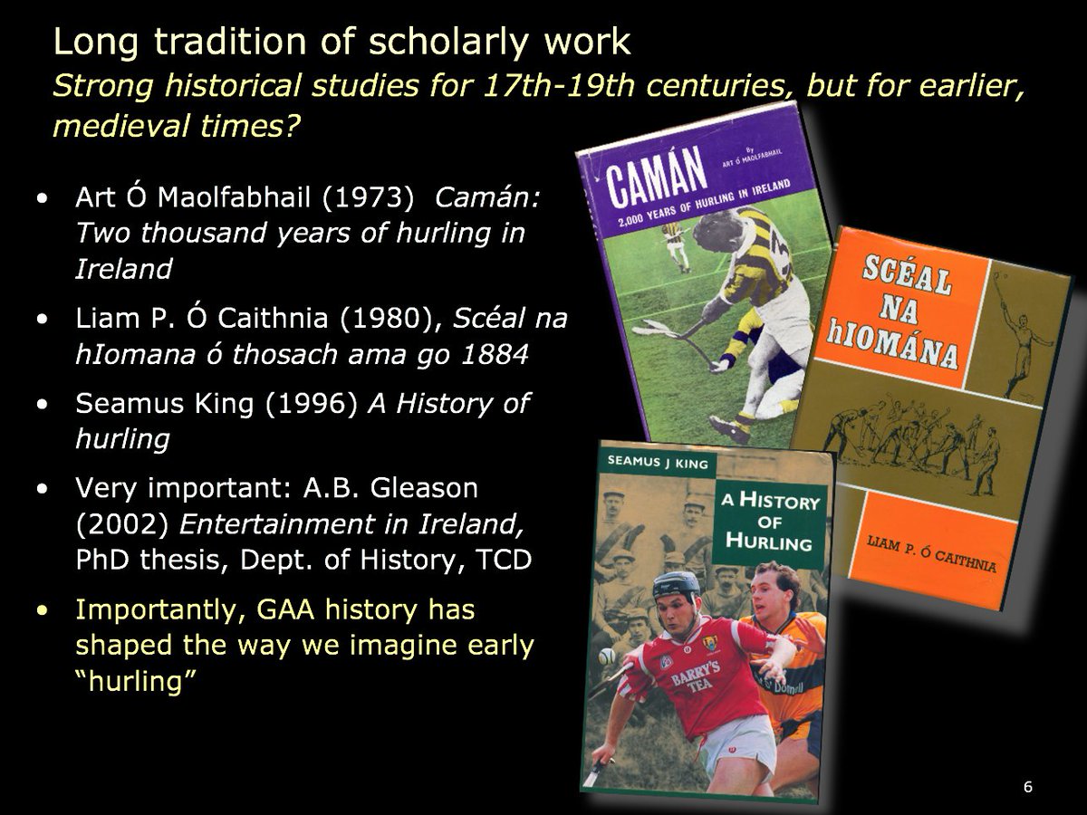 6) Most hurling histories (they rarely mention camogie) have tended to 'stretch & smear' historical evidence - use texts from different periods to reconstruct the game of "medieval hurling" as being much like today's. It's more complicated, as Dr Angela Gleason demonstrated.