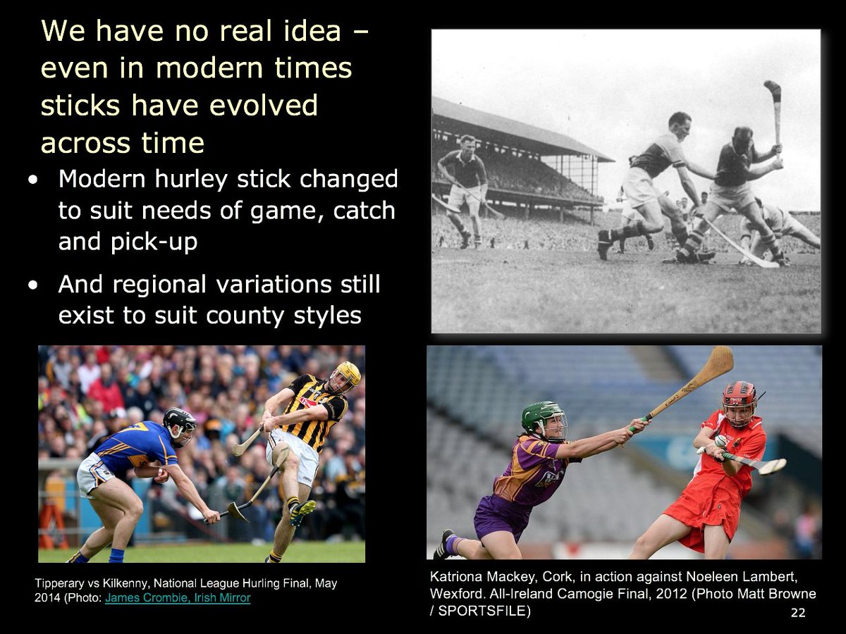 20) What were the playing sticks-the lorg áne and/or cammáin (the same thing, I think) like in early medieval Ireland? We have no real idea-even in modern times sticks have evolved across time, Christy Ring's hurley (& mine indeed) are very different to the hurls(!) used today.