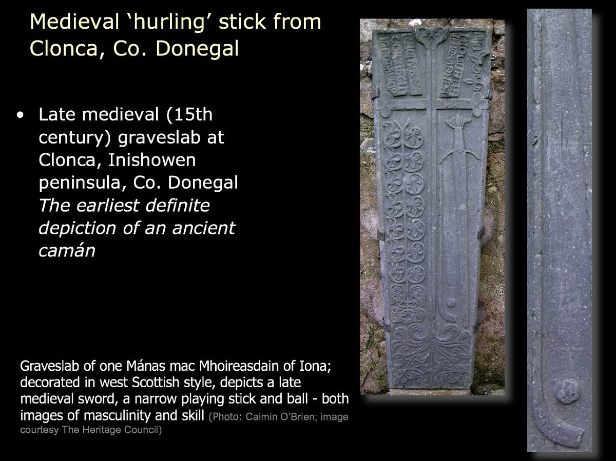 24) On the other hand, this well-known late medieval depiction is definitely a playing stick. The Clonca graveslab of Mánas mac Mhoireasdain of Iona is decorated in west Scottish style, depicts a medieval sword, a narrow playing stick & ball-images of masculinity & skill