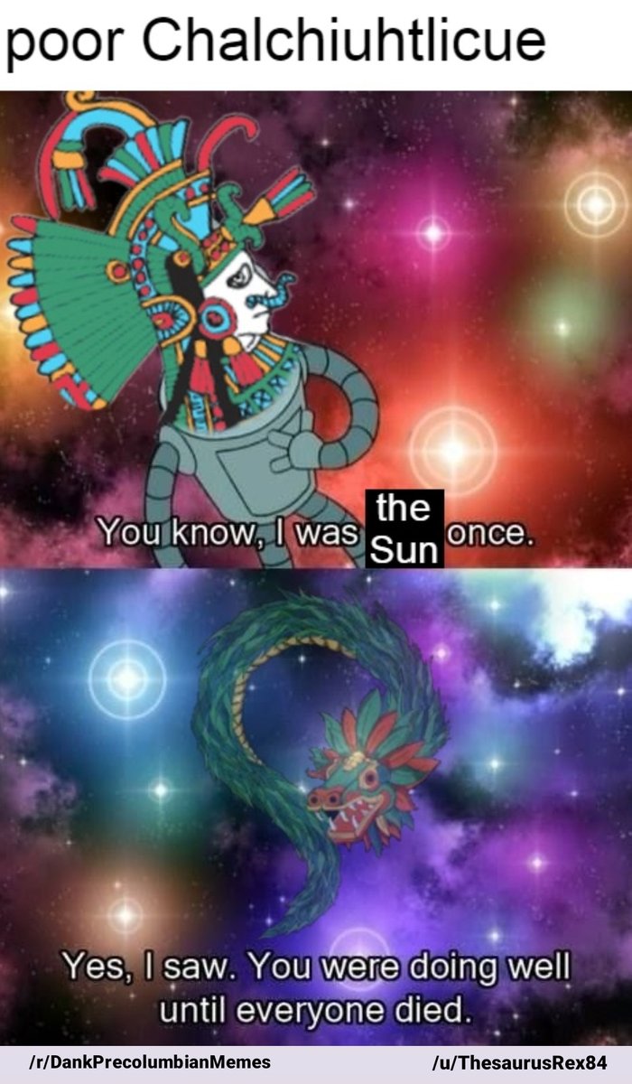 memes #aztec #mexica #mesoamerica #chalchiuhtlicue