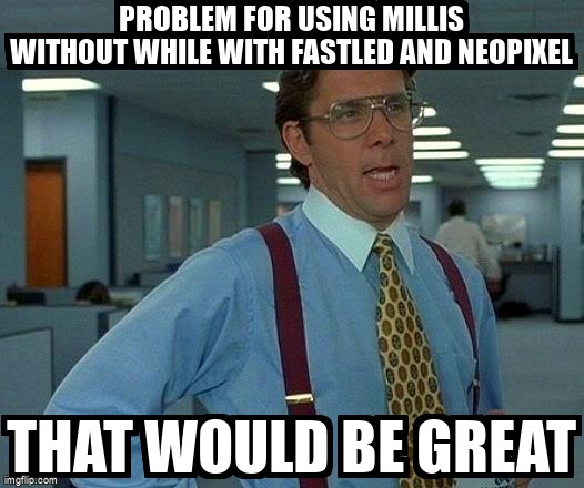 overflow_meme's tweet image. Problem for using millis without while with FastLED and Neopixel stackoverflow.com/questions/6115… #fastled #arduino #delay