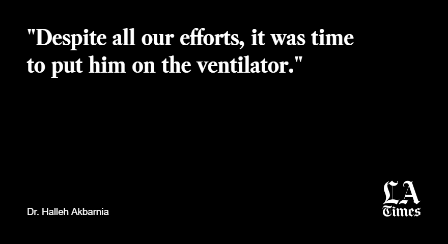 Dr. Akbarnia explains they had to decide how long they would try to let him work through his low oxygen state before intubating him — a procedure that involves putting a tube into his lungs to keep him breathing — but his saturation levels kept falling. https://www.latimes.com/opinion/story/2020-04-11/op-ed-the-covid-19-patient