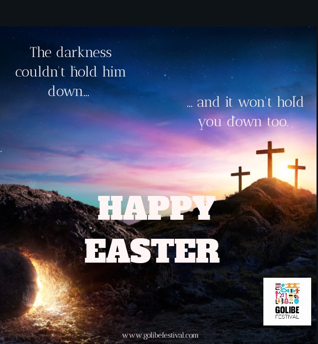 Be emboldened by his resurrection and let your faith be strengthened.

For the darkness couldn't hold him down neither will this pandemic hold you down.

We wish you all an amazing Easter celebration.

Stay home and always wash your hands. 

Best wishes,
Golibe Festival.