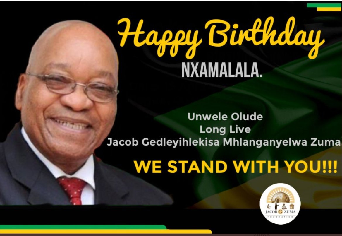 Happy birthday to  president Jacob Zuma. Msholozi!  Nxamalala!!! 