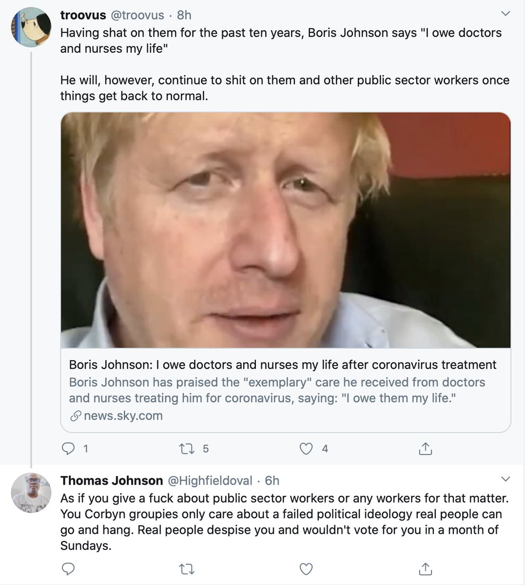 This Thomas chap didn't like it when I suggested that Boris Johnson, while currently grateful, will still screw over the NHS staff who saved him. Turns out Thomas doesn't like it when anyone suggests that. 'Thomas' had a busy night last night.