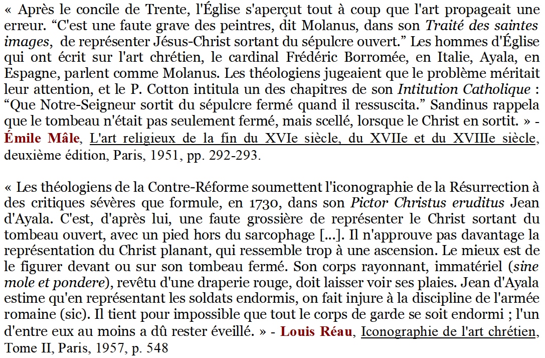 54. Mais concluons cet exposé, en ouvrant qques perspectives sur l'icon. post-tridentine de la R. Les théologiens catholiques traitant cette question s'attachent avant tout à la question du sépulcre, qu'ils veulent voir fermé, & des gardes, dont l'un au moins doit être éveillé.