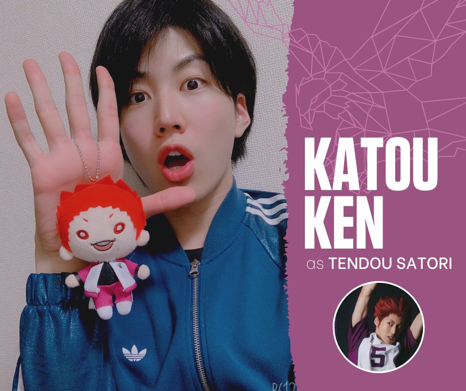 Fun fact: He's a self-proclaimed anime geek. In a past interview led by Suga Kenta (first Hinata Shouyou stage play actor), it was revealed that his hands are bigger than Arita Kenji's and Asuma Kousuke's.Twitter:  https://twitter.com/ken_kato0128 Instagram:  https://www.instagram.com/ken_kato0128/ 