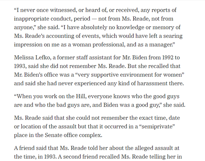 Baker (cont.): inappropriate conduct, period — not from Ms. Reade, not from anyone,” she said. “I have absolutely no knowledge or memory of Ms. Reade’s accounting of events, which would have left a searing impression on me as a woman professional, and as a manager.”