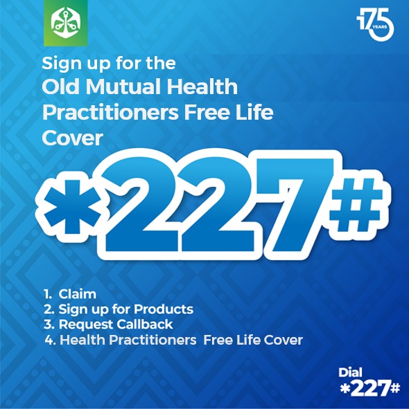 Dial *227# to register for the Health Practitioners Free Life Cover in 2 easy steps! 1. Select Old Mutual Products 2. Select option 4 : Health Practitioners Cover, & register using your: 1. Full Name 2. ID # 3. D.O.B 4. Mobile # 5. Health Trade 6. City/Town *T's & C's Apply