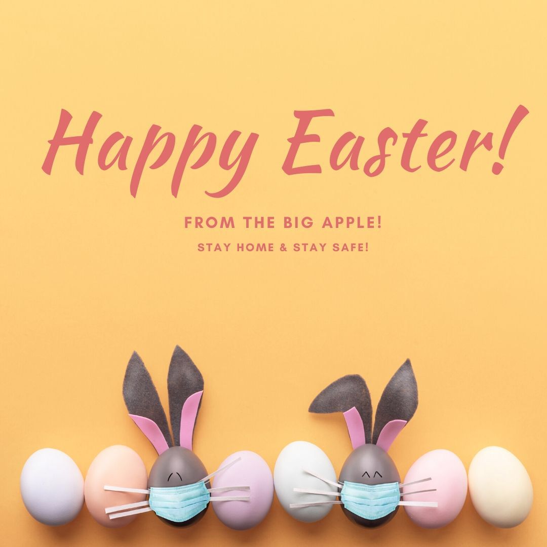 These tough times hit the hardest during the holidays, but lets remember that staying home is keeping our loved ones safe! Wishing you all a safe and Happy Easter from The Big Apple!