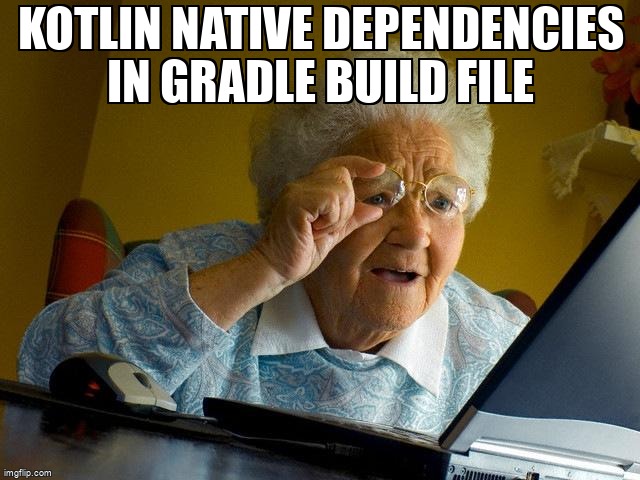 overflow_meme's tweet image. Kotlin Native Dependencies in Gradle Build File stackoverflow.com/questions/6116… #gradledependencies #kotlin #kotlinnative #gradle