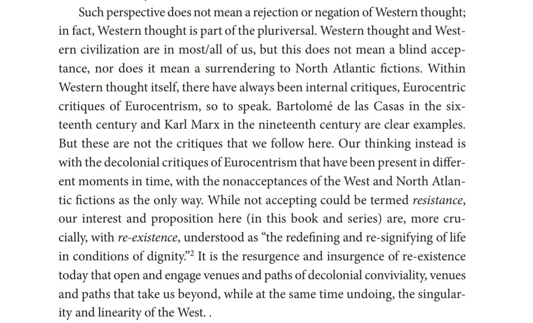 "Such perspective does not mean a rejection or negation of Western thought; in fact, Western thought is part of the pluriversal ... Our thinking instead is with the decolonial critiques of Eurocentrism that have been present in diferent moments in time"